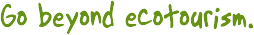 Go beyond ecoturism